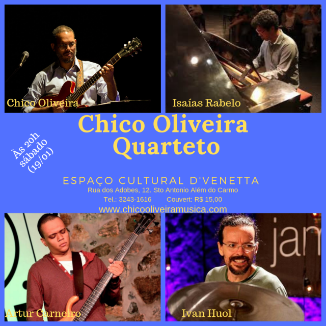 Chico Oliveira Quarteto D'Venetta, sábado (19/01) às 20h. Com Isaías Rabelo, Artur Carneiro e Ivan Huol.